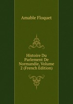 Histoire Du Parlement De Normandie, Volume 2 (French Edition)