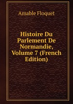 Histoire Du Parlement De Normandie, Volume 7 (French Edition)