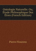 Ontologie Naturelle: Ou, tude Philosophique Des tres (French Edition)