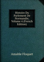 Histoire Du Parlement De Normandie, Volume 4 (French Edition)