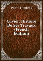 Cuvier: Histoire De Ses Travaux (French Edition)