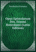 Opus Epistolarum Des. Erasmi Roterdami (Latin Edition)