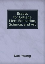 Essays for College Men: Education, Science, and Art
