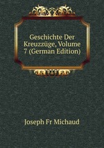 Geschichte Der Kreuzzge, Volume 7 (German Edition)