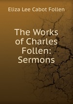 The Works of Charles Follen: Sermons