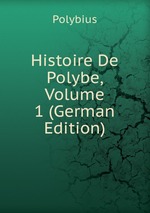 Histoire De Polybe, Volume 1 (German Edition)