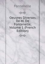 Oeuvres Diverses De M. De Fontenelle, Volume 1 (French Edition)