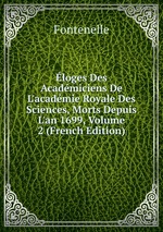 loges Des Acadmiciens De L`acadmie Royale Des Sciences, Morts Depuis L`an 1699, Volume 2 (French Edition)