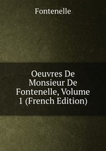 Oeuvres De Monsieur De Fontenelle, Volume 1 (French Edition)