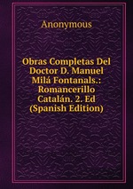 Obras Completas Del Doctor D. Manuel Mil Fontanals.: Romancerillo Cataln. 2. Ed (Spanish Edition)