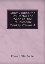 Sammy Tubbs, the Boy Doctor and "Sponsie" the Troublesome Monkey, Volume 4