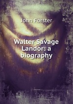 Walter Savage Landor: a biography