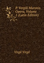 P. Vergili Maronis Opera, Volume 1 (Latin Edition)