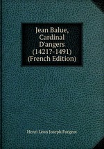 Jean Balue, Cardinal D`angers (1421?-1491) (French Edition)