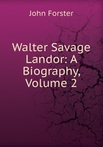 Walter Savage Landor: A Biography, Volume 2