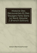 Histoire Des Dcouvertes Et Des Voyages Faits Dans Le Nord, Volume 2 (French Edition)