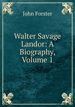Walter Savage Landor: A Biography, Volume 1