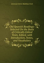 Old Spanish Readings: Selected On the Basis of Critically Edited Texts. Edited, with Introduction, Notes, and Vocabulary