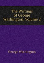 The Writings of George Washington, Volume 2