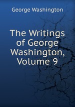 The Writings of George Washington, Volume 9