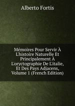 Mmoires Pour Servir  L`histoire Naturelle Et Principalement  L`oryctographie De L`italie, Et Des Pays Adjacens, Volume 1 (French Edition)