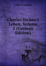 Charles Dicken`s Leben, Volume 2 (German Edition)