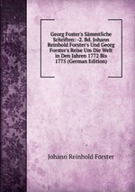Georg Foster`s Smmtliche Schriften: -2. Bd. Johann Reinhold Forster`s Und Georg Forster`s Reise Um Die Welt in Den Jahren 1772 Bis 1775 (German Edition)
