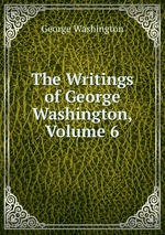 The Writings of George Washington, Volume 6