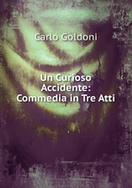 Un Curioso Accidente: Commedia in Tre Atti