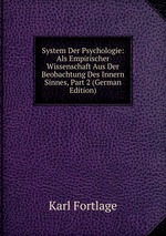 System Der Psychologie: Als Empirischer Wissenschaft Aus Der Beobachtung Des Innern Sinnes, Part 2 (German Edition)