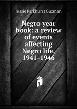 Negro year book: a review of events affecting Negro life, 1941-1946