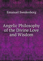 Angelic Philosophy of the Divine Love and Wisdom