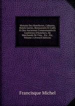 Histoire Des Hotelleries, Cabarets, Hotels Garnis, Restaurants Et Cafs Et Des Anciennes Communauts Et Confrries D`hoteliers, De Marchands De Vins, . Etc., Etc, Volume 2 (French Edition)