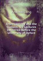 Anthropology and the Classics: Six Lectures Delivered Before the University of Oxford
