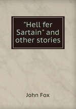 "Hell fer Sartain" and other stories