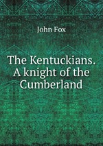 The Kentuckians. A knight of the Cumberland