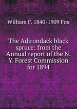 The Adirondack black spruce: from the Annual report of the N. Y. Forest Commission for 1894