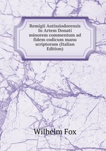 Remigii Autissiodorensis In Artem Donati minorem commentum ad fidem codicum manu scriptorum (Italian Edition)