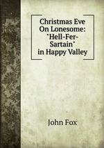 Christmas Eve On Lonesome: "Hell-Fer-Sartain" in Happy Valley