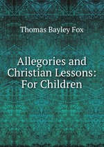 Allegories and Christian Lessons: For Children