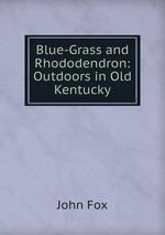 Blue-Grass and Rhododendron: Outdoors in Old Kentucky