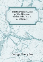 Photographic Atlas of the Diseases of the Skin. V. 1 C. 2, Volume 1