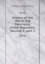 History of the War in the Peninsula, Under Napoleon, Volume 2, part 1