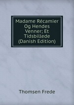 Madame Rcamier Og Hendes Venner; Et Tidsbillede (Danish Edition)
