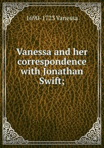 Vanessa and her correspondence with Jonathan Swift;