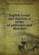 English towns and districts: a series of addresses and sketches