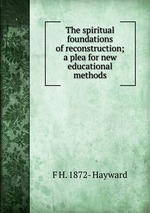 The spiritual foundations of reconstruction; a plea for new educational methods