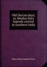 Old Deccan days; or, Hindoo fairy legends current in southern India