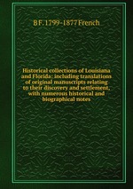 Historical collections of Louisiana and Florida: including translations of original manuscripts relating to their discovery and settlement, with numerous historical and biographical notes
