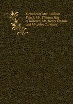 Memoirs of Mrs. William Veitch, Mr. Thomas Hog of Kiltearn, Mr. Henry Erskine and Mr. John Carstairs;